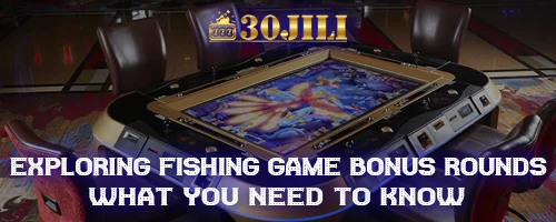 Exploring Fishing Game Bonus Rounds: What You Need to Know